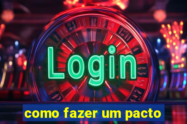 como fazer um pacto